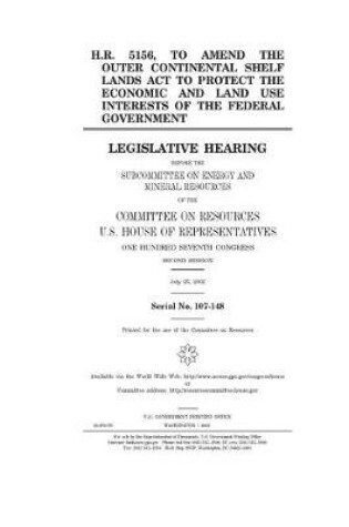 Cover of H.R. 5156, to amend the Outer Continental Shelf Lands Act to protect the economic and land use interests of the federal government