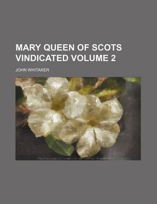 Book cover for Mary Queen of Scots Vindicated Volume 2