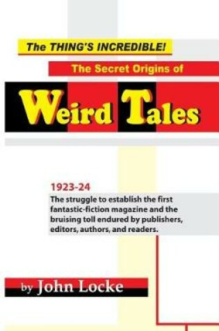 Cover of The Thing's Incredible! The Secret Origins of Weird Tales