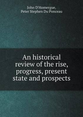 Book cover for An historical review of the rise, progress, present state and prospects