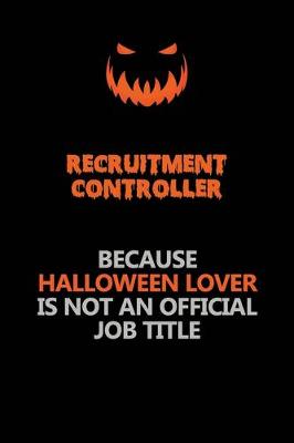 Book cover for Recruitment Controller Because Halloween Lover Is Not An Official Job Title