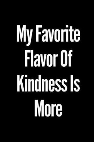 Cover of My Favorite Flavor of Kindness Is More