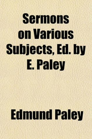 Cover of Sermons on Various Subjects, Ed. by E. Paley