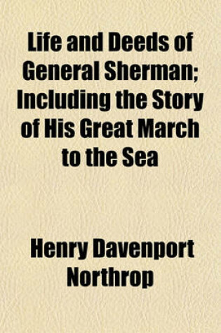 Cover of Life and Deeds of General Sherman; Including the Story of His Great March to the Sea