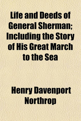 Book cover for Life and Deeds of General Sherman; Including the Story of His Great March to the Sea