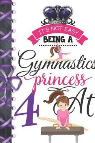 Cover of It's Not Easy Being A Gymnastics Princess At 4