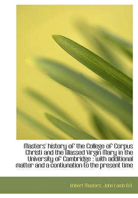 Book cover for Masters' History of the College of Corpus Christi and the Blassed Virgin Mary in the University of C