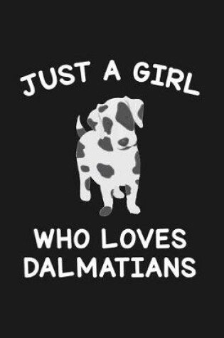Cover of Just A Girl Who Loves Dalmatians