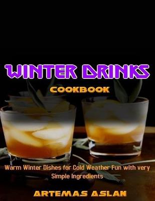 Book cover for Winter Drinks Cookbook: Warm Winter Dishes for Cold Weather Fun with very Simple Ingredients