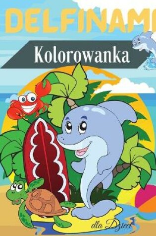 Cover of Delfinami Kolorowanka dla Dzieci