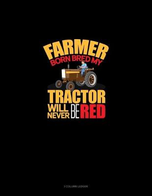 Cover of Farmer Born Bred My Tractor Will Never Be Red