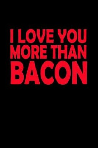 Cover of I love you more than bacon