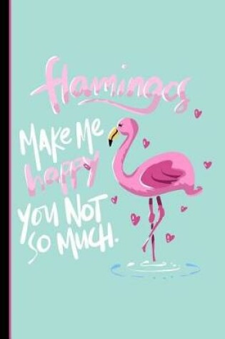 Cover of Flamingos Make Me Happy You Not So Much