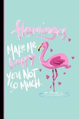 Book cover for Flamingos Make Me Happy You Not So Much