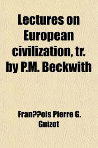 Cover of Lectures on European Civilization, Tr. by P.M. Beckwith