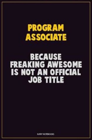 Cover of Program Associate, Because Freaking Awesome Is Not An Official Job Title