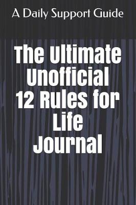Book cover for The Ultimate Unofficial 12 Rules for Life Journal