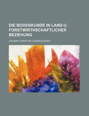 Book cover for Die Bodenkunde in Land-U. Forstwirthschaftlicher Beziehung