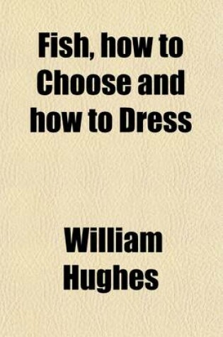 Cover of Fish, How to Choose and How to Dress