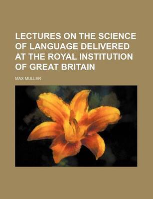 Book cover for Lectures on the Science of Language Delivered at the Royal Institution of Great Britain