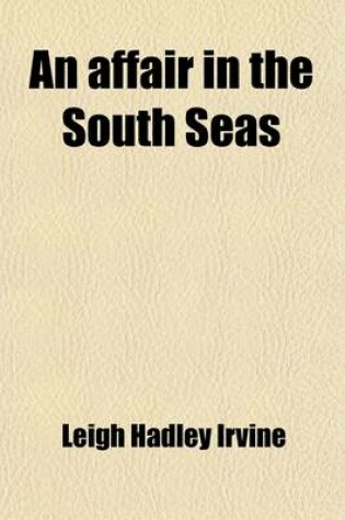 Cover of An Affair in the South Seas; A Story of Romantic Adventure