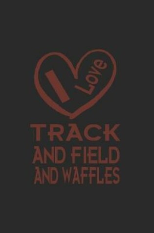 Cover of I Love Track And Field And Waffles