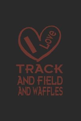 Book cover for I Love Track And Field And Waffles