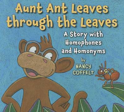 Book cover for Aunt Ant Leraves Through the Leaves a Story with Homophones and Homonyms