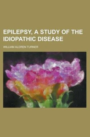 Cover of Epilepsy, a Study of the Idiopathic Disease