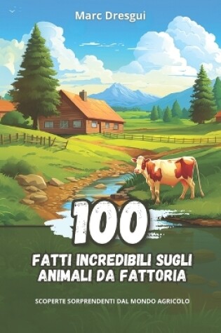 Cover of 100 Fatti Incredibili sugli Animali da Fattoria