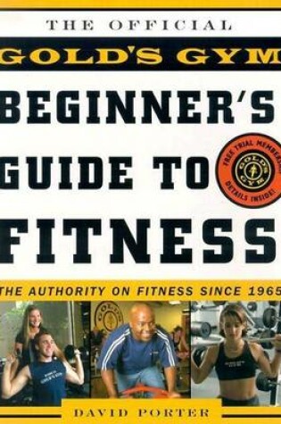 Cover of Gold's Gym Beginner's Guide to Fitness, The: The Authority on Fitness Since 1965