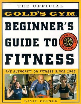 Book cover for Gold's Gym Beginner's Guide to Fitness, The: The Authority on Fitness Since 1965