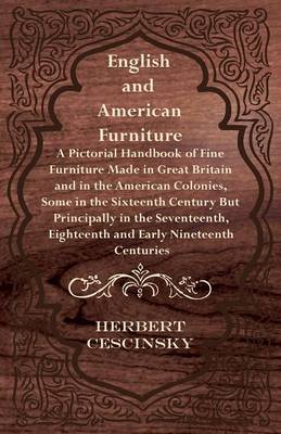 Book cover for English and American Furniture - A Pictorial Handbook of Fine Furniture Made in Great Britain and in the American Colonies, Some in the Sixteenth Century But Principally in the Seventeenth, Eighteenth and Early Nineteenth Centuries