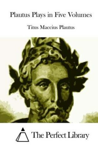 Cover of Plautus Plays in Five Volumes