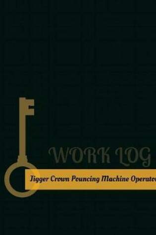 Cover of Jigger-Crown-Pouncing-Machine Operator Work Log