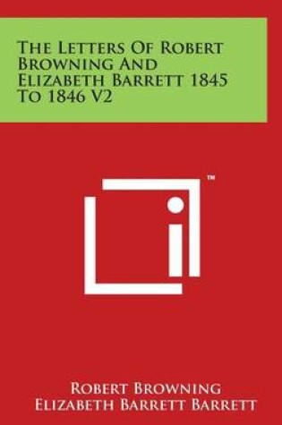 Cover of The Letters Of Robert Browning And Elizabeth Barrett 1845 To 1846 V2