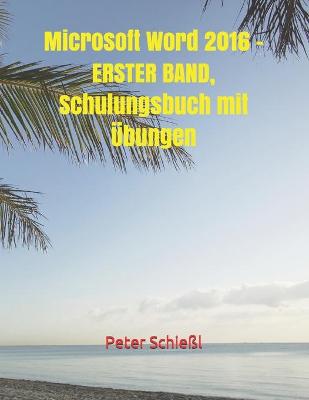 Book cover for Microsoft Word 2016 - ERSTER BAND, Schulungsbuch mit UEbungen