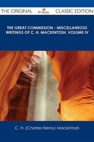 Cover of The Great Commission - Miscellaneous Writings of C. H. Mackintosh, Volume IV - The Original Classic Edition