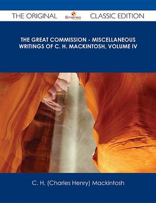 Book cover for The Great Commission - Miscellaneous Writings of C. H. Mackintosh, Volume IV - The Original Classic Edition