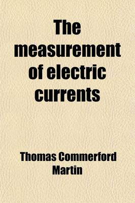 Book cover for The Measurement of Electric Currents; Electrical Measuring Instruments