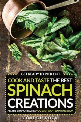 Book cover for Get Ready to Pick Out, Cook and Taste the Best Spinach Creations