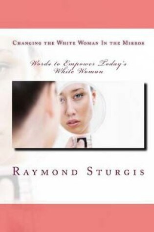 Cover of Changing the White Woman in the Mirror