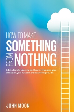 Cover of How to Make Something From Nothing