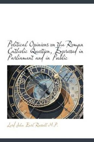 Cover of Political Opinions on the Roman Catholic Question, Expressed in Parliament and in Public