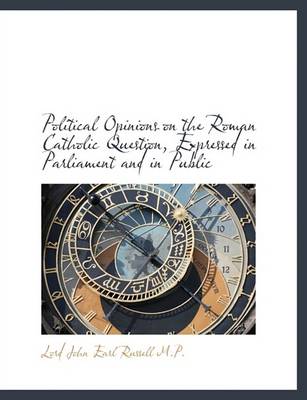 Book cover for Political Opinions on the Roman Catholic Question, Expressed in Parliament and in Public