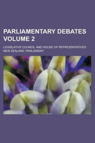 Cover of Parliamentary Debates; Legislative Council and House of Representatives Volume 2