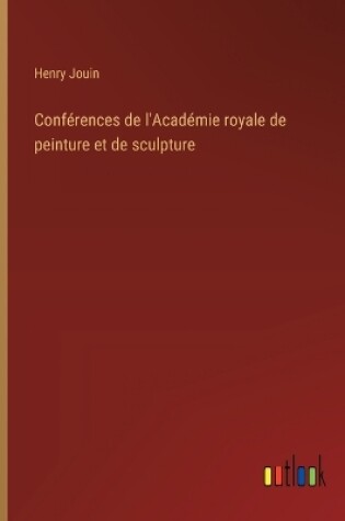 Cover of Conf�rences de l'Acad�mie royale de peinture et de sculpture