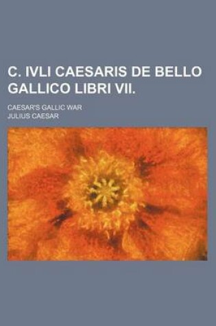 Cover of C. Ivli Caesaris de Bello Gallico Libri VII.; Caesar's Gallic War
