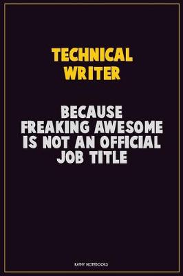 Book cover for Technical Writer, Because Freaking Awesome Is Not An Official Job Title