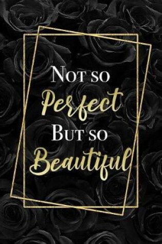 Cover of Not So Perfect But So Beautiful
